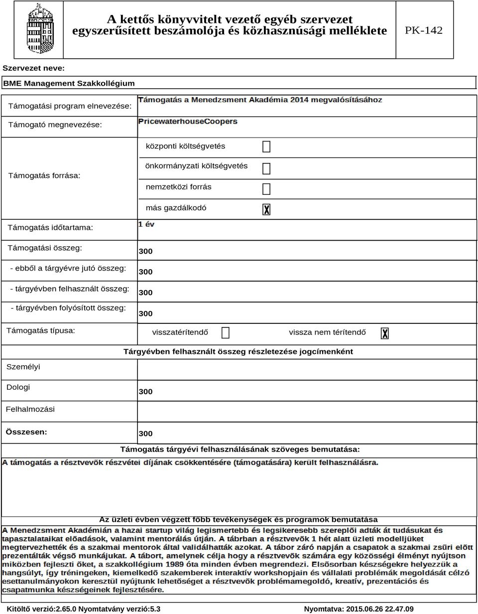 folyósított összeg: Támogatás típusa: visszatérítendő vissza nem térítendő Tárgyévben felhasznált összeg részletezése jogcímenként Személyi