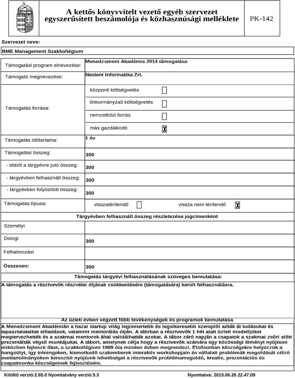 folyósított összeg: Támogatás típusa: visszatérítendő vissza nem térítendő Tárgyévben felhasznált összeg részletezése jogcímenként Személyi