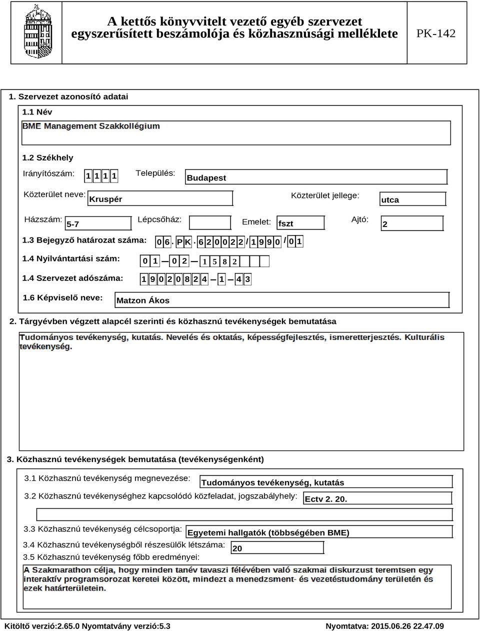 Tárgyévben végzett alapcél szerinti és közhasznú tevékenységek bemutatása Szöveg 3. Közhasznú tevékenységek bemutatása (tevékenységenként) 3.