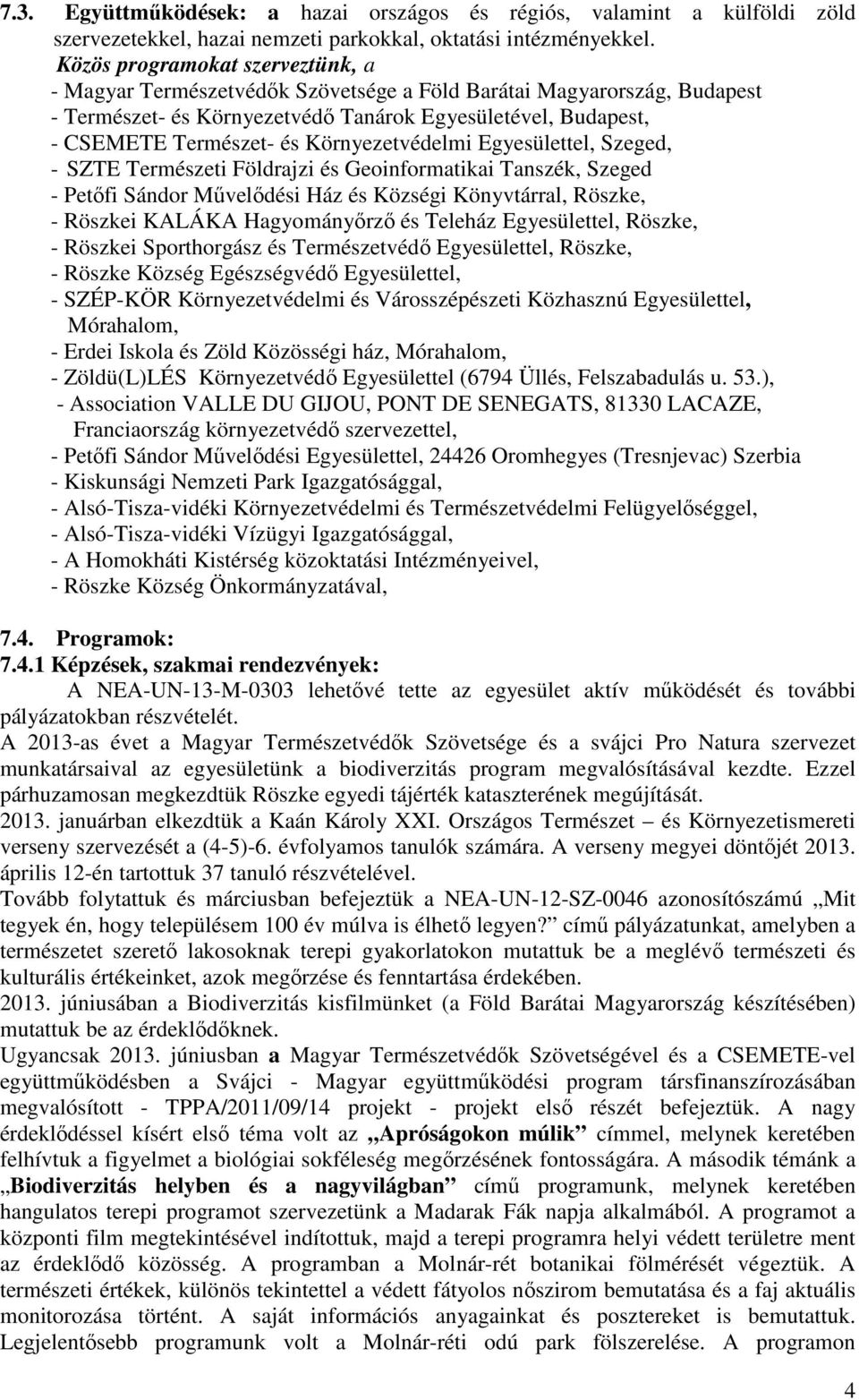 Környezetvédelmi Egyesülettel, Szeged, - SZTE Természeti Földrajzi és Geoinformatikai Tanszék, Szeged - Petıfi Sándor Mővelıdési Ház és Községi Könyvtárral, Röszke, - Röszkei KALÁKA Hagyományırzı és