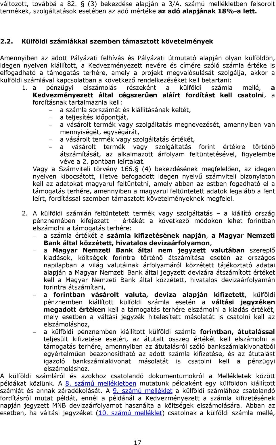 2. Külföldi számlákkal szemben támasztott követelmények Amennyiben az adott Pályázati felhívás és Pályázati útmutató alapján olyan külföldön, idegen nyelven kiállított, a Kedvezményezett nevére és