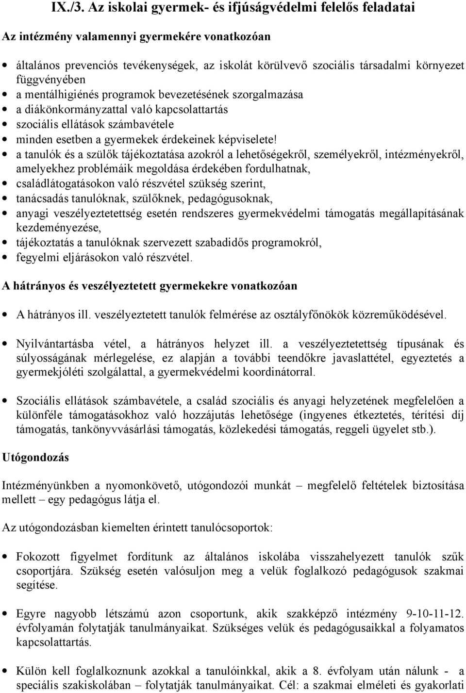 mentálhigiénés programok bevezetésének szorgalmazása a diákönkormányzattal való kapcsolattartás szociális ellátások számbavétele minden esetben a ek érdekeinek képviselete!