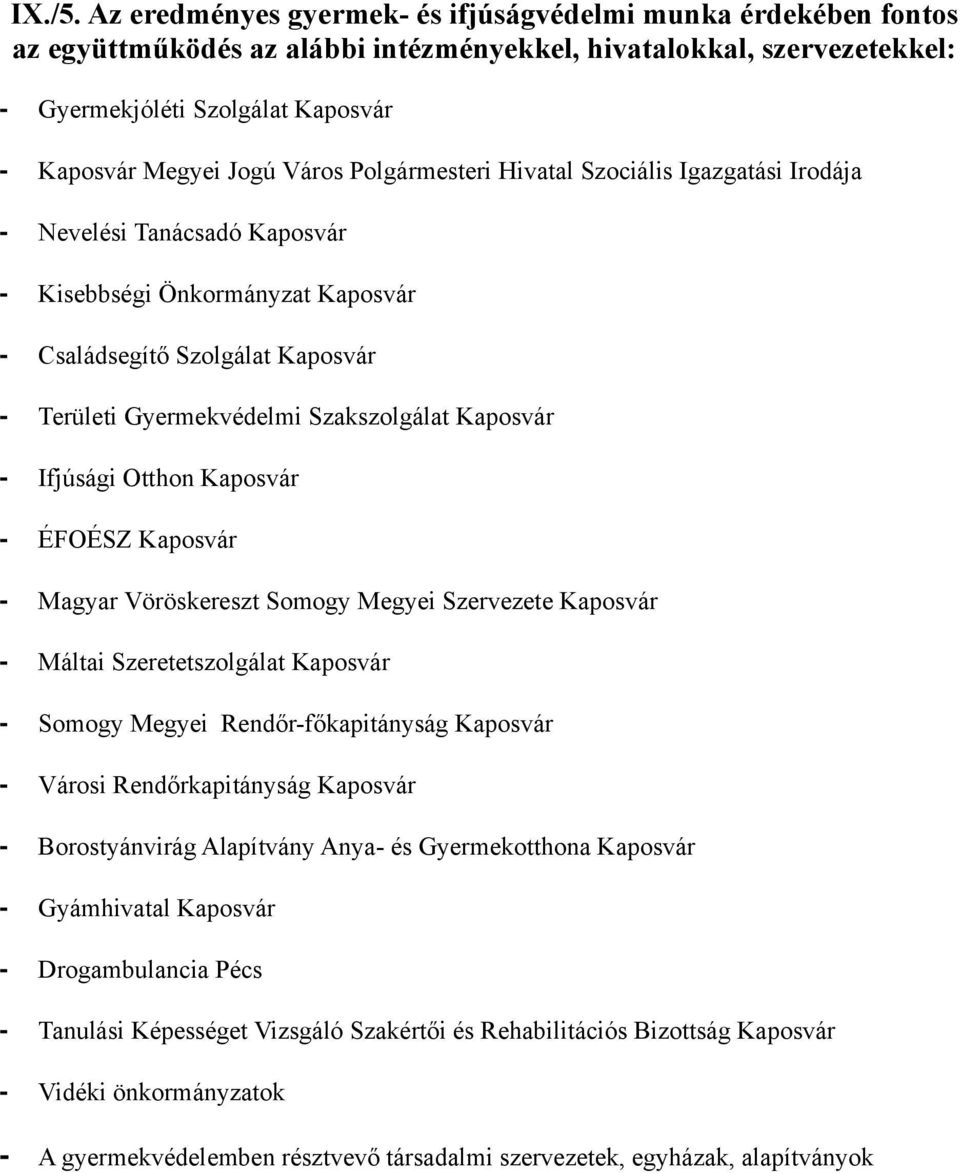 Polgármesteri Hivatal Szociális Igazgatási Irodája - Nevelési Tanácsadó Kaposvár - Kisebbségi Önkormányzat Kaposvár - Családsegítő Szolgálat Kaposvár - Területi Gyermekvédelmi Szakszolgálat Kaposvár