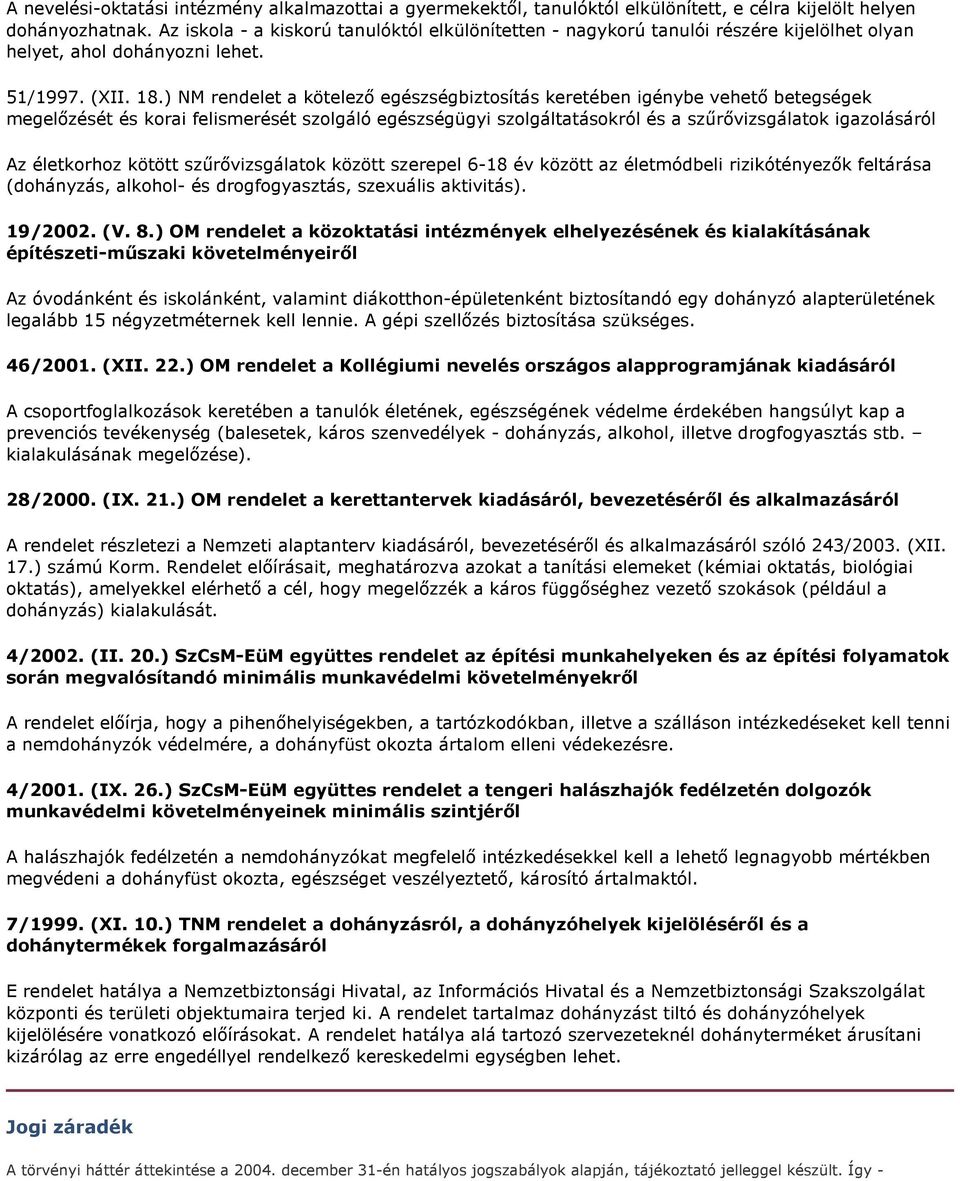 ) NM rendelet a kötelező egészségbiztosítás keretében igénybe vehető betegségek megelőzését és korai felismerését szolgáló egészségügyi szolgáltatásokról és a szűrővizsgálatok igazolásáról Az