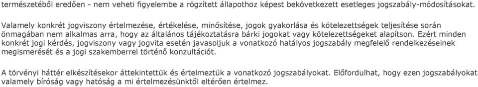 jogokat vagy kötelezettségeket alapítson.
