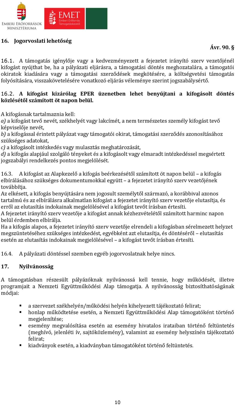 jogszabálysértő. 16.2. A kifogást kizárólag EPER üzenetben lehet benyújtani a kifogásolt döntés közlésétől számított öt napon belül.