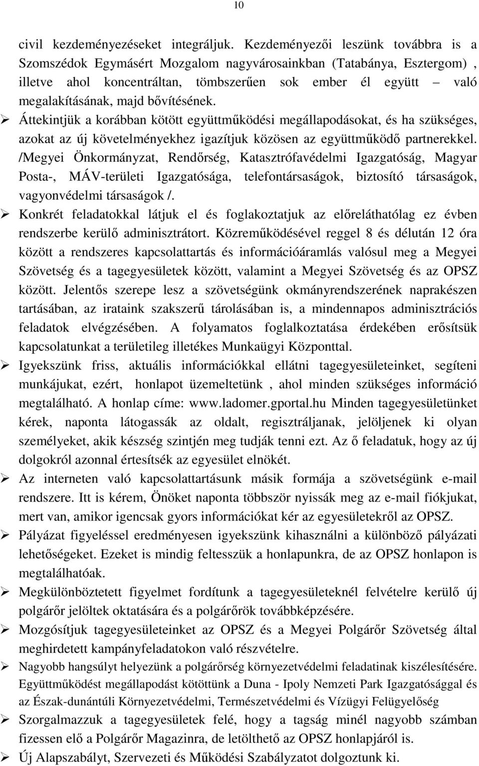 bıvítésének. Áttekintjük a korábban kötött együttmőködési megállapodásokat, és ha szükséges, azokat az új követelményekhez igazítjuk közösen az együttmőködı partnerekkel.