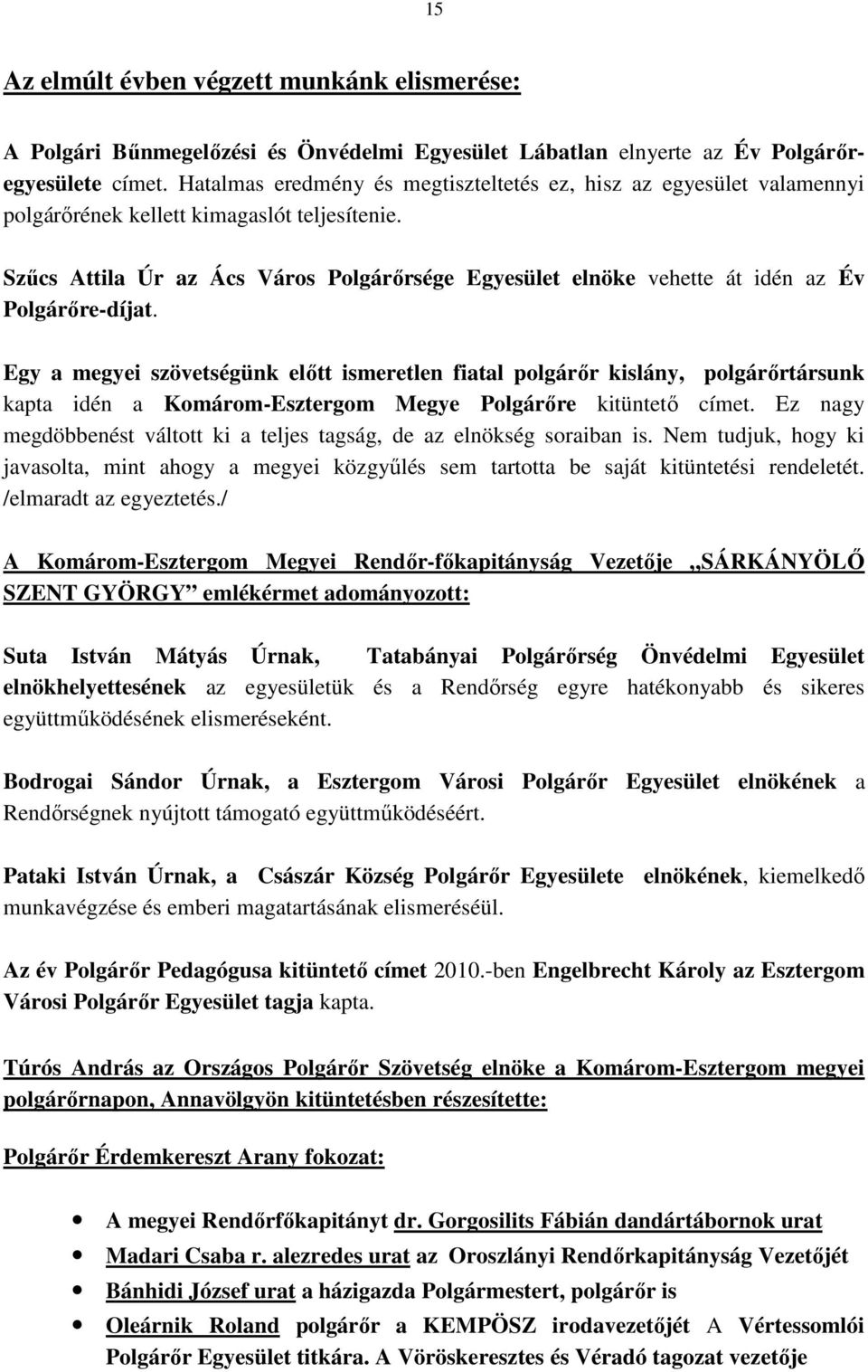 Szőcs Attila Úr az Ács Város Polgárırsége Egyesület elnöke vehette át idén az Év Polgárıre-díjat.