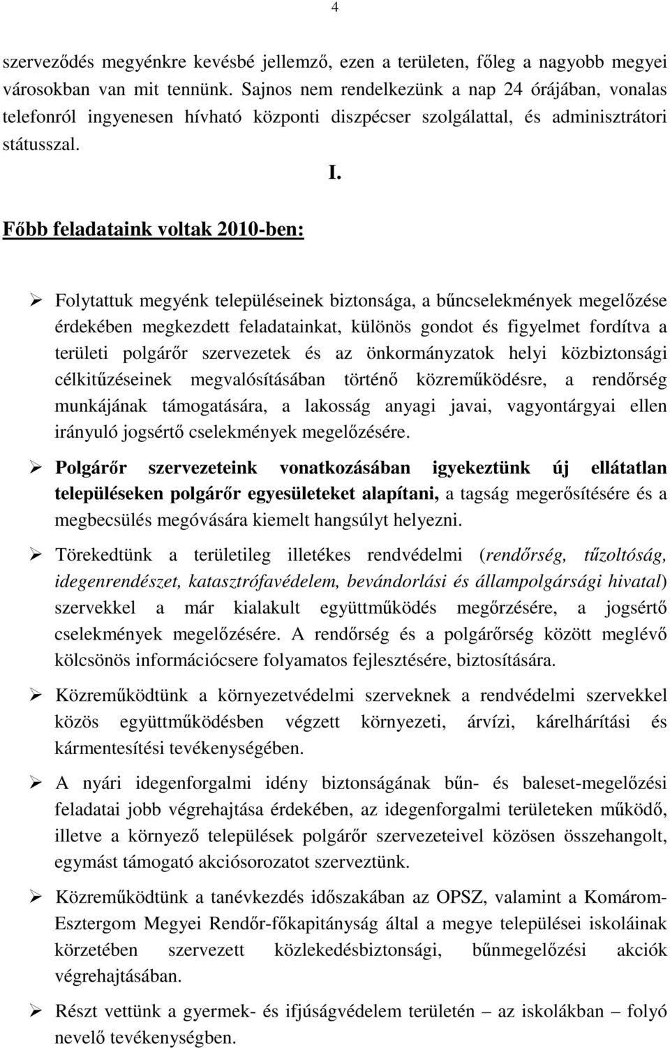 Fıbb feladataink voltak 2010-ben: Folytattuk megyénk településeinek biztonsága, a bőncselekmények megelızése érdekében megkezdett feladatainkat, különös gondot és figyelmet fordítva a területi