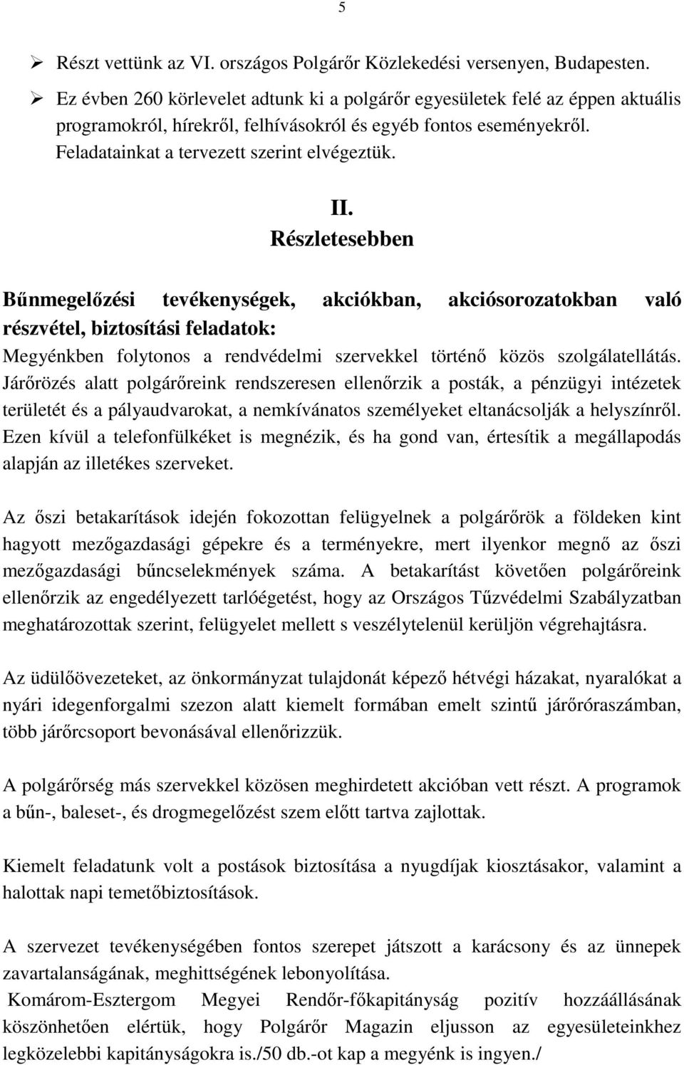 Részletesebben Bőnmegelızési tevékenységek, akciókban, akciósorozatokban való részvétel, biztosítási feladatok: Megyénkben folytonos a rendvédelmi szervekkel történı közös szolgálatellátás.