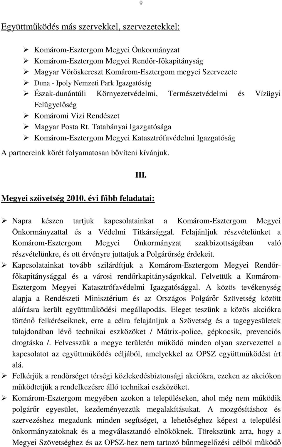Tatabányai Igazgatósága Komárom-Esztergom Megyei Katasztrófavédelmi Igazgatóság A partnereink körét folyamatosan bıvíteni kívánjuk. III. Megyei szövetség 2010.