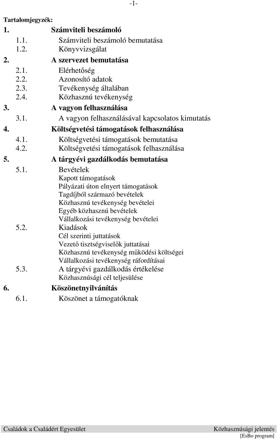 Költségvetési támogatások felhasználása 5. A tárgyévi gazdálkodás bemutatása 5.1.