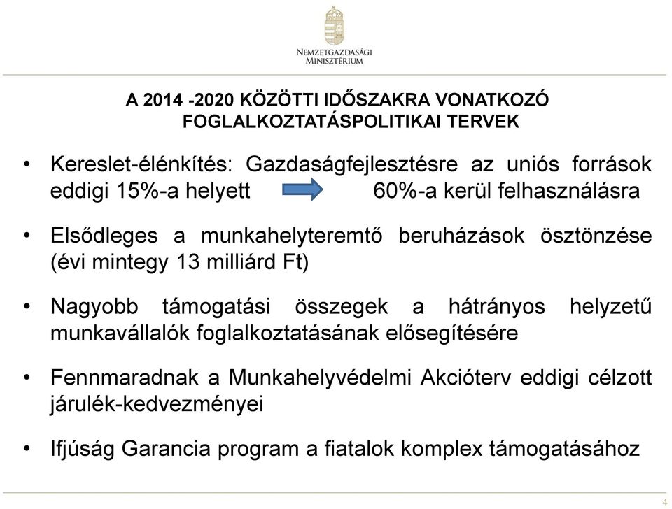 13 milliárd Ft) Nagyobb támogatási összegek a hátrányos helyzetű munkavállalók foglalkoztatásának elősegítésére