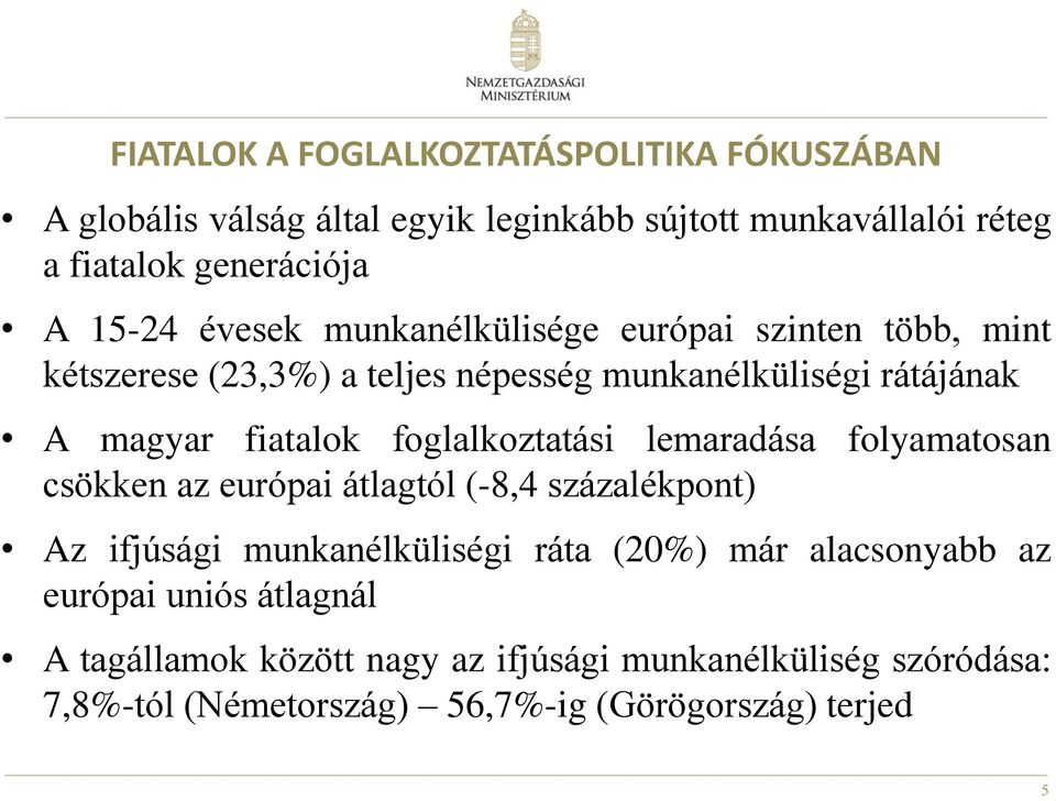 foglalkoztatási lemaradása folyamatosan csökken az európai átlagtól (-8,4 százalékpont) Az ifjúsági munkanélküliségi ráta (20%) már