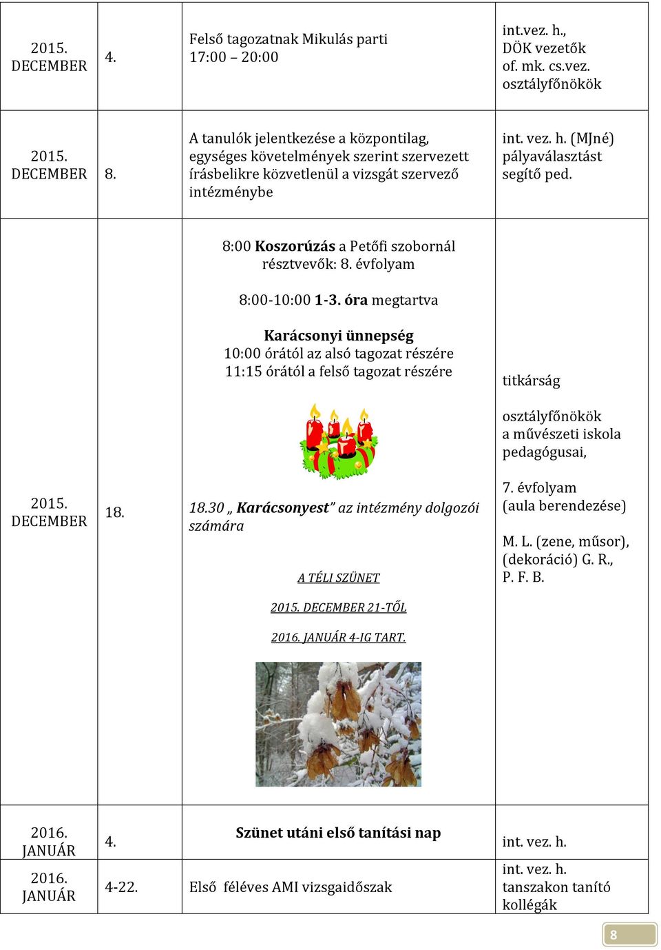 (MJné) 8:00 Koszorúzás a Petőfi szobornál résztvevők: 8. évfolyam 8:00-10:00 1-3.