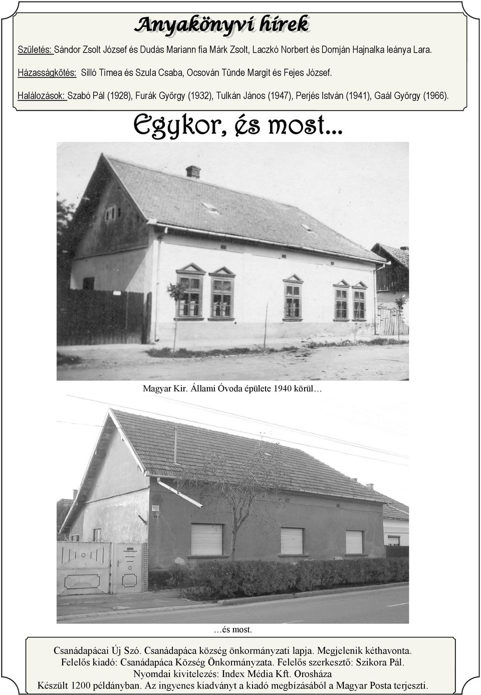 Halálozások: Szabó Pál (1928), Furák György (1932), Tulkán János (1947), Perjés István (1941), Gaál György (1966). Magyar Kir. Állami Óvoda épülete 1940 körül és most.