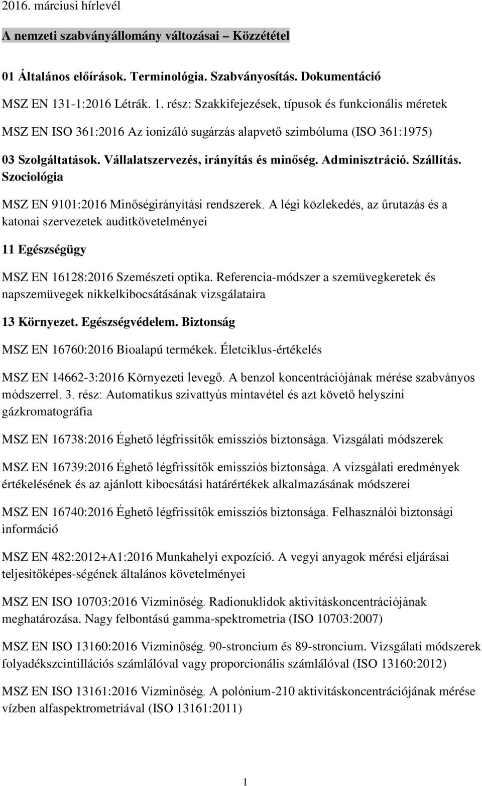Vállalatszervezés, irányítás és minőség. Adminisztráció. Szállítás. Szociológia MSZ EN 9101:2016 Minőségirányítási rendszerek.