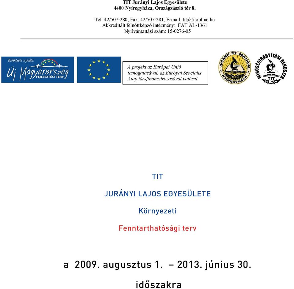 hu Akkreditált felnőttképző intézmény: FAT AL-1361 Nyilvántartási szám: 15-0276-05 A projekt az