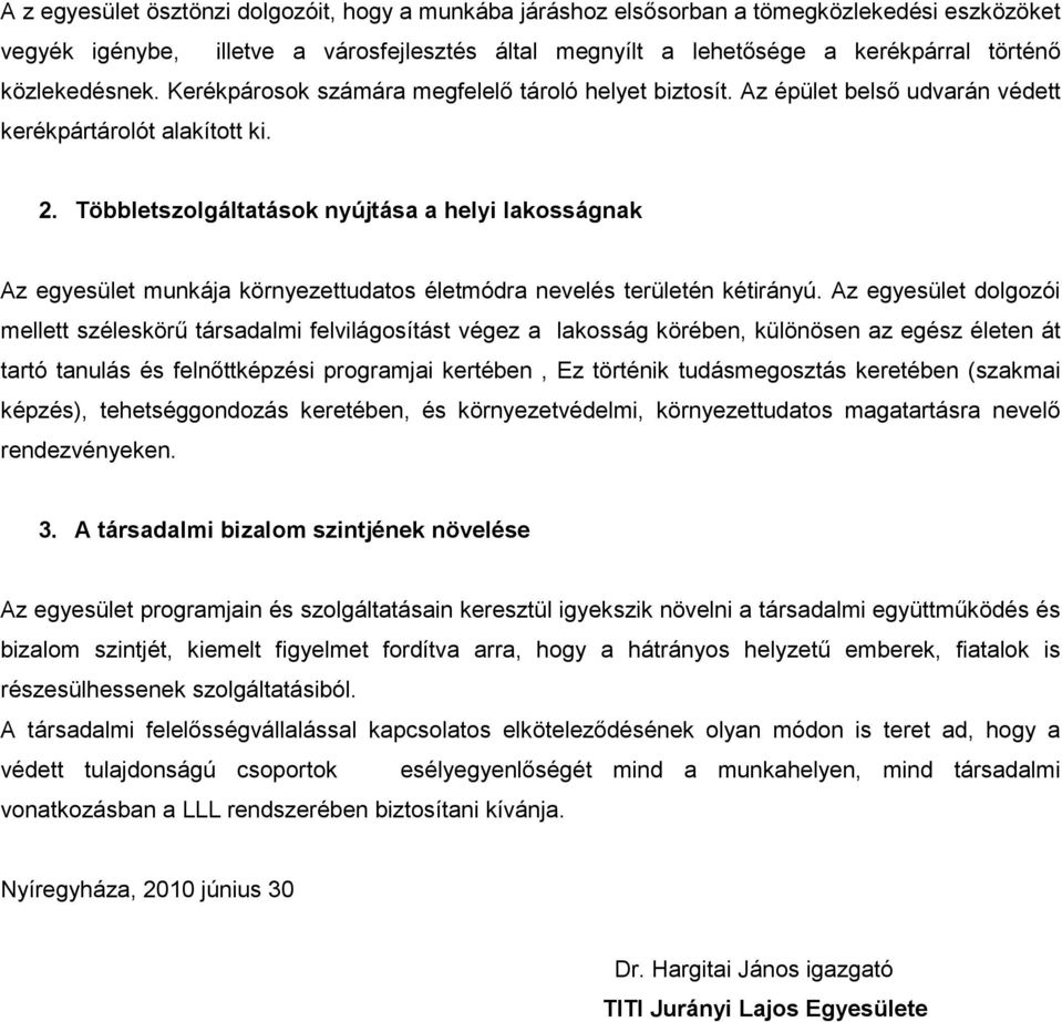 Többletszolgáltatások nyújtása a helyi lakosságnak Az egyesület munkája környezettudatos életmódra nevelés területén kétirányú.