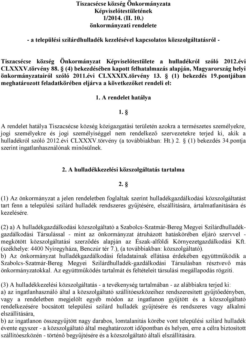 (4) bekezdésében kapott felhatalmazás alapján, Magyarország helyi önkormányzatairól szóló 2011.évi CLXXXIX.törvény 13. (1) bekezdés 19.