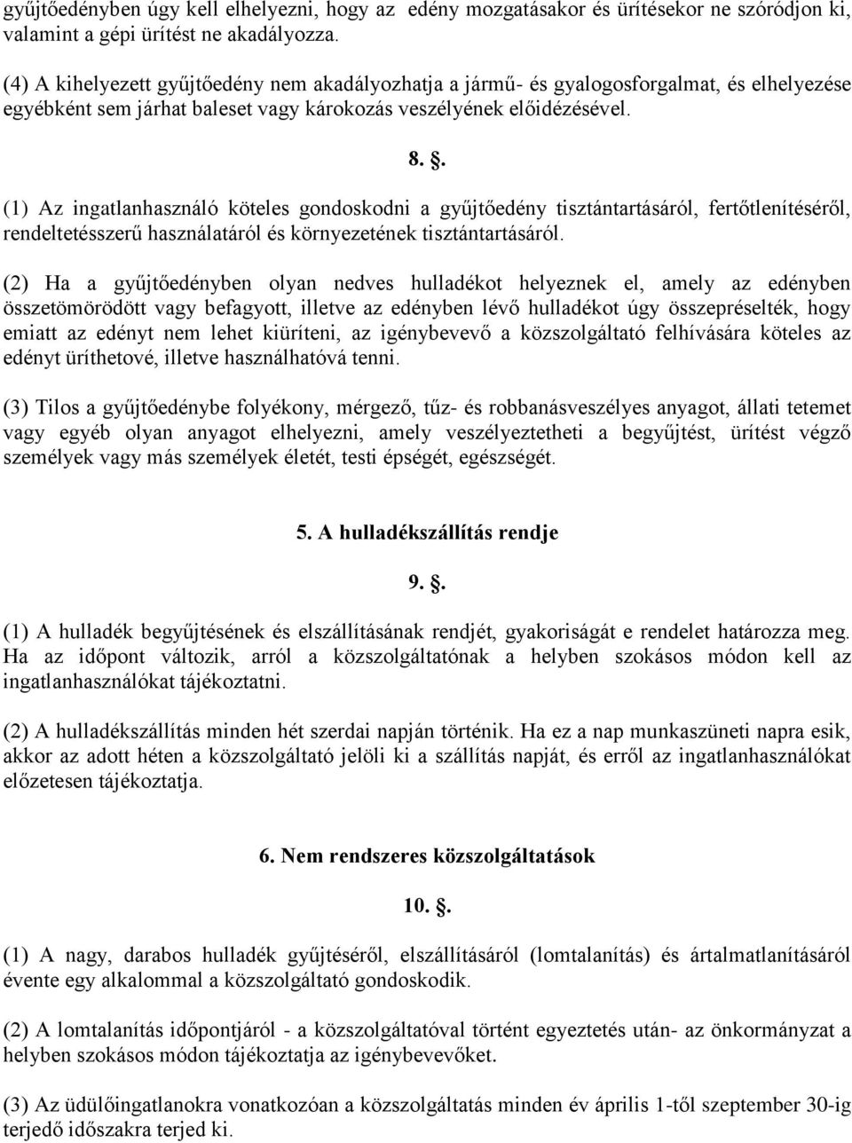 . (1) Az ingatlanhasználó köteles gondoskodni a gyűjtőedény tisztántartásáról, fertőtlenítéséről, rendeltetésszerű használatáról és környezetének tisztántartásáról.