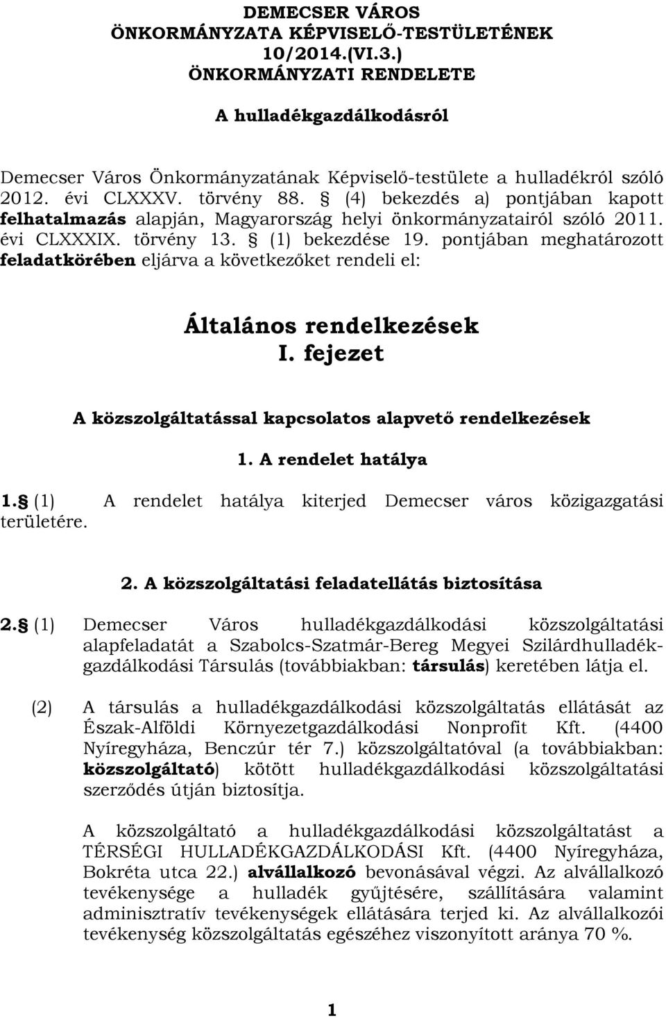 pontjában meghatározott feladatkörében eljárva a következőket rendeli el: Általános rendelkezések I. fejezet A közszolgáltatással kapcsolatos alapvető rendelkezések 1. A rendelet hatálya 1.