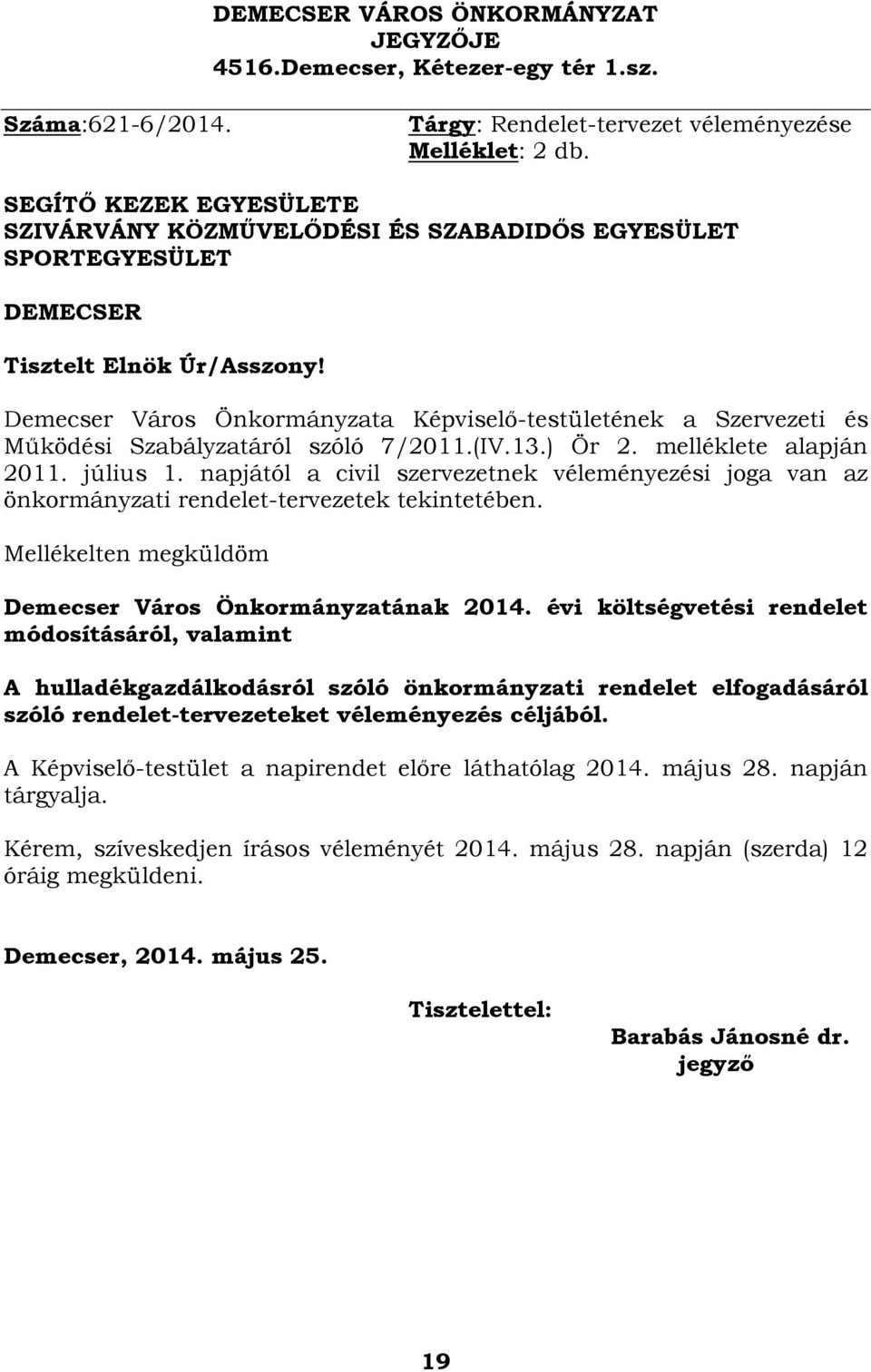 Demecser Város Önkormányzata Képviselő-testületének a Szervezeti és Működési Szabályzatáról szóló 7/2011.(IV.13.) Ör 2. melléklete alapján 2011. július 1.