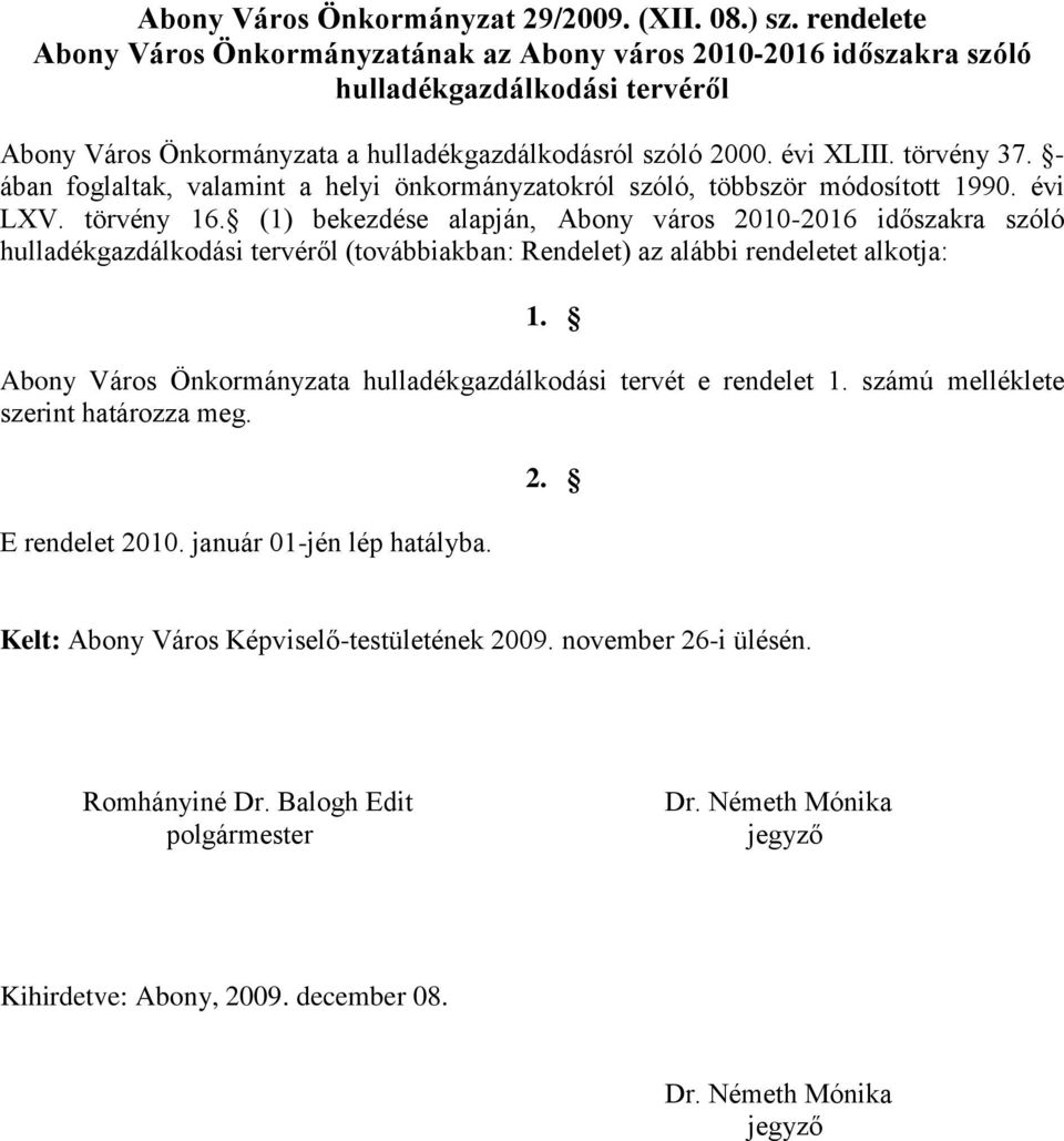 - ában foglaltak, valamint a helyi önkormányzatokról szóló, többször módosított 1990. évi LXV. törvény 16.