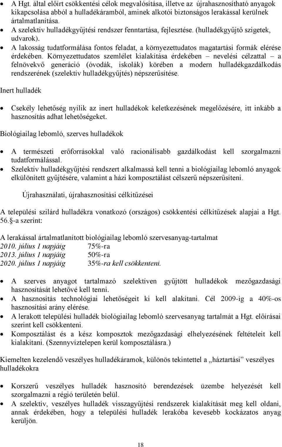 Környezettudatos szemlélet kialakítása érdekében nevelési célzattal a felnövekvő generáció (óvodák, iskolák) körében a modern hulladékgazdálkodás rendszerének (szelektív hulladékgyűjtés)