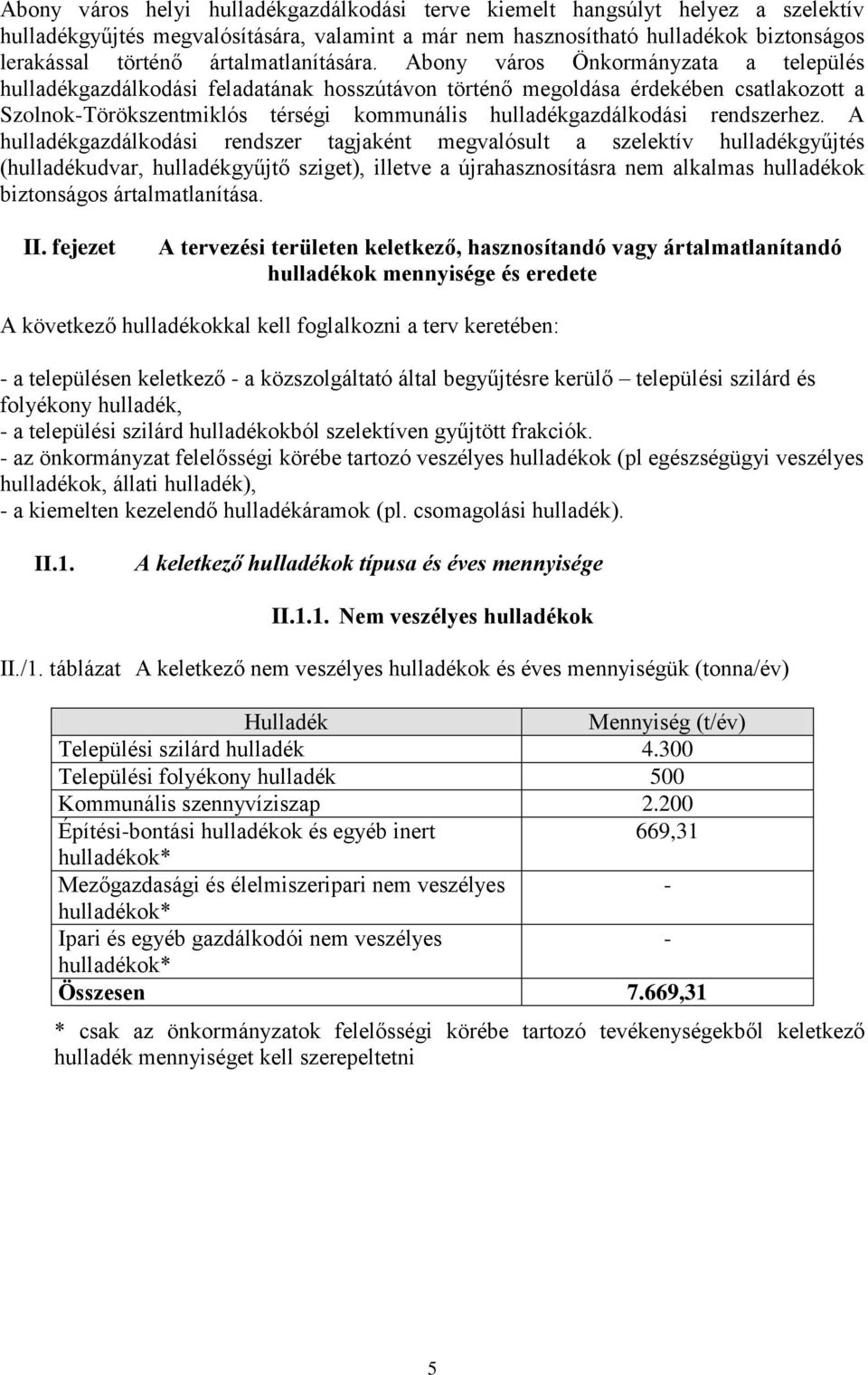 Abony város Önkormányzata a település hulladékgazdálkodási feladatának hosszútávon történő megoldása érdekében csatlakozott a Szolnok-Törökszentmiklós térségi kommunális hulladékgazdálkodási