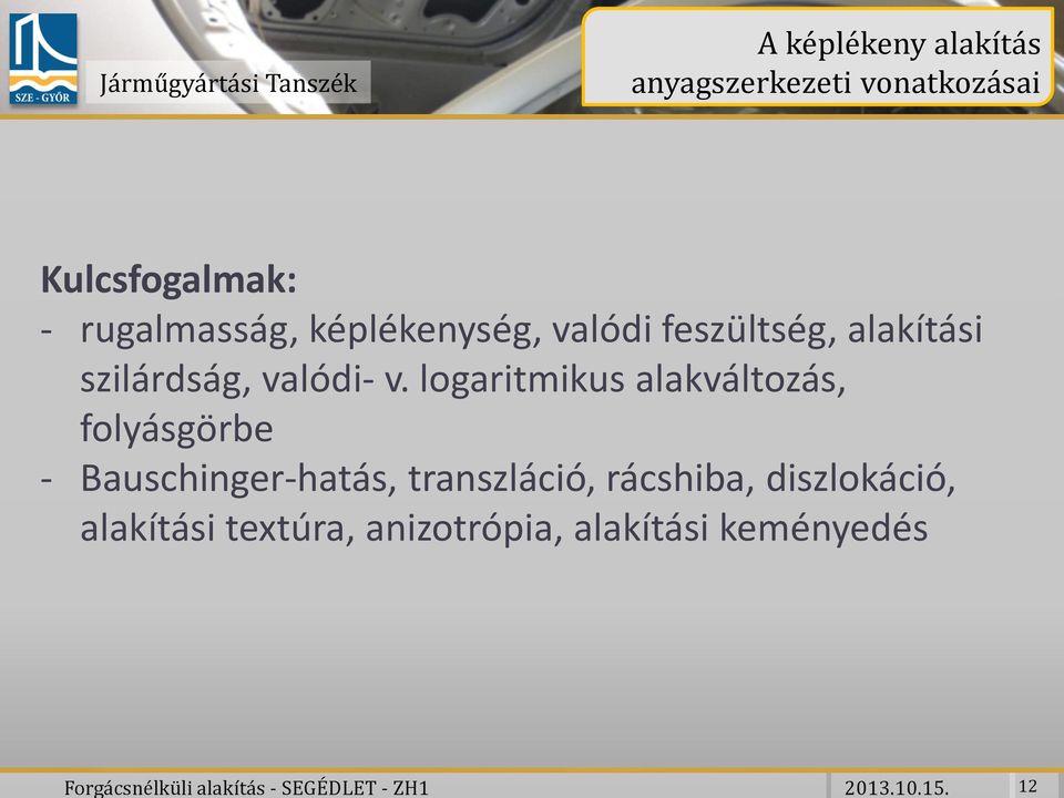 rugalmasság, képlékenység, valódi feszültség, alakítási szilárdság, valódi- v.