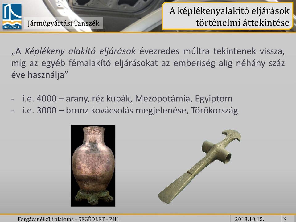 eljárások évezredes múltra tekintenek vissza, míg az egyéb fémalakító