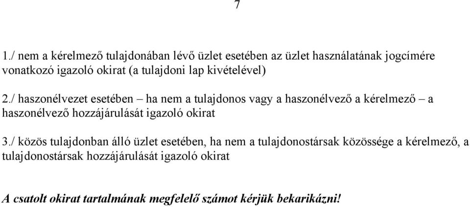 / haszonélvezet esetében ha nem a tulajdonos vagy a haszonélvező a kérelmező a haszonélvező hozzájárulását igazoló