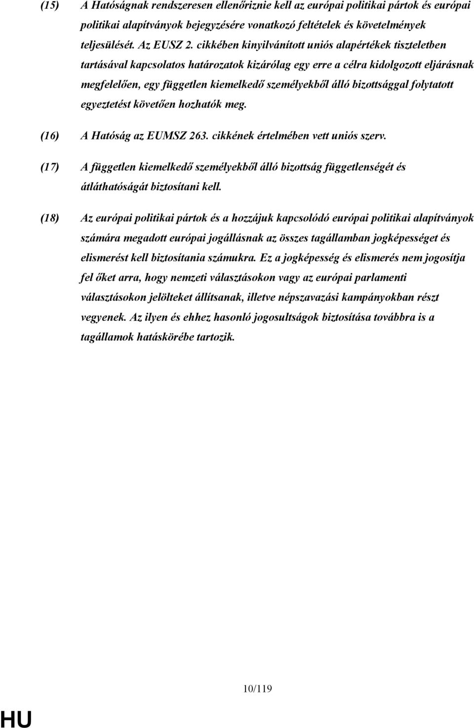 bizottsággal folytatott egyeztetést követően hozhatók meg. (16) A Hatóság az EUMSZ 263. cikkének értelmében vett uniós szerv.