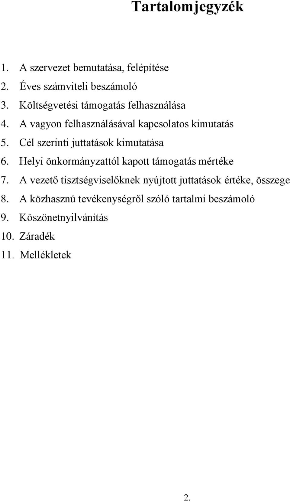 Cél szerinti juttatások kimutatása 6. Helyi önkormányzattól kapott támogatás mértéke 7.