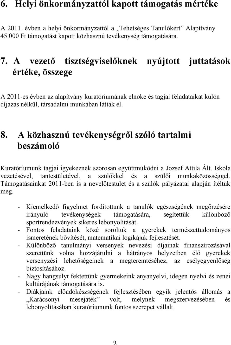 A közhasznú tevékenységről szóló tartalmi beszámoló Kuratóriumunk tagjai igyekeznek szorosan együttműködni a József Attila Ált.