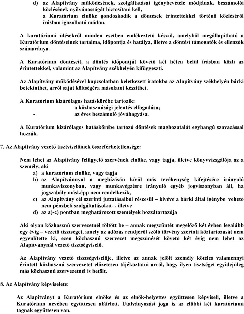 A kuratóriumi ülésekről minden esetben emlékeztető készül, amelyből megállapítható a Kuratórium döntéseinek tartalma, időpontja és hatálya, illetve a döntést támogatók és ellenzők számaránya.