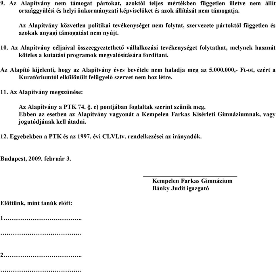 Az Alapítvány céljaival összeegyeztethető vállalkozási tevékenységet folytathat, melynek hasznát köteles a kutatási programok megvalósítására fordítani.