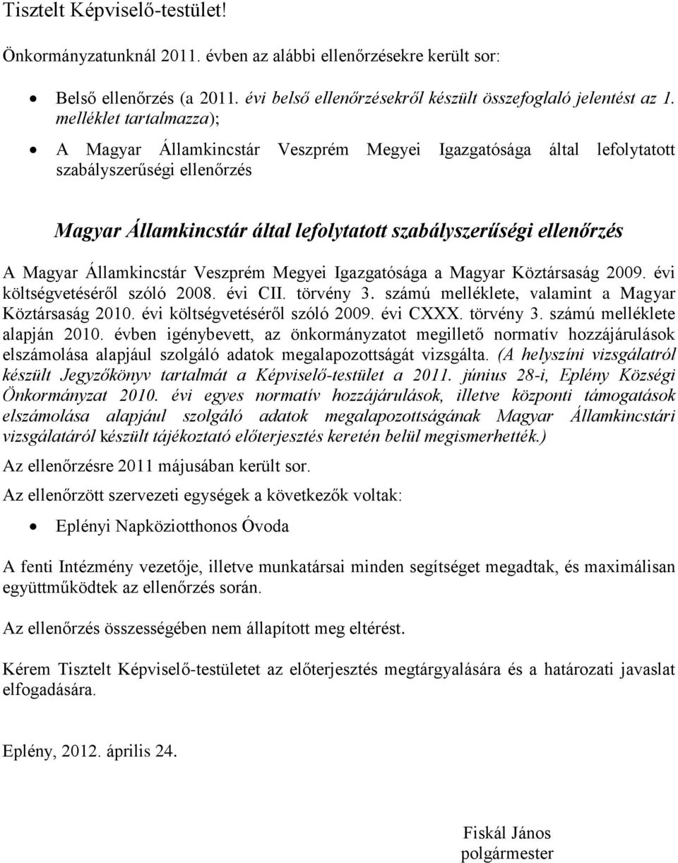 Államkincstár Veszprém Megyei Igazgatósága a Magyar Köztársaság 2009. évi költségvetéséről szóló 2008. évi CII. törvény 3. számú melléklete, valamint a Magyar Köztársaság 2010.