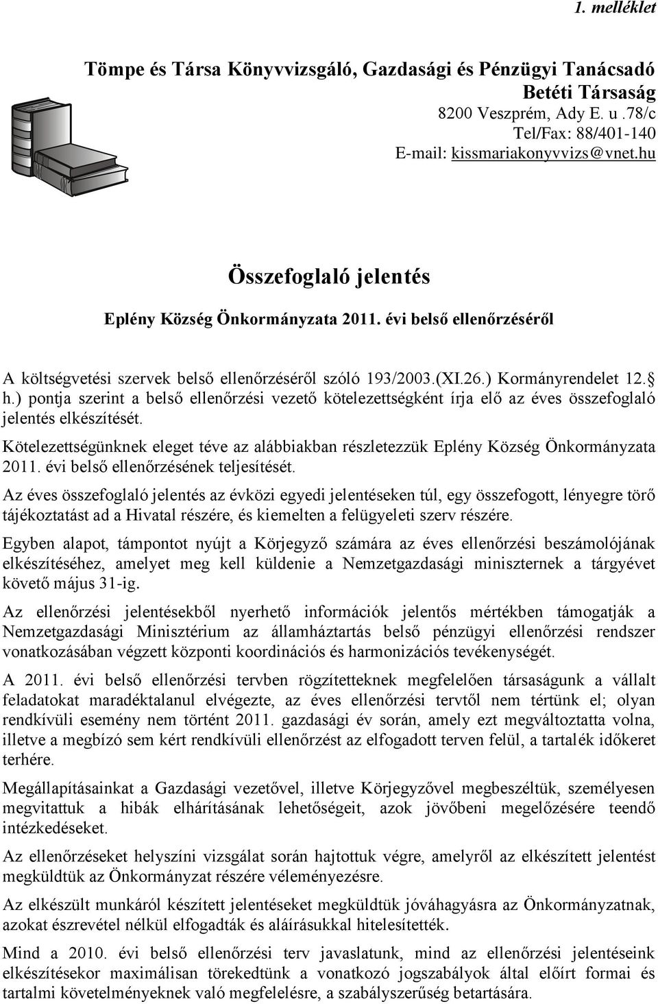 ) pontja szerint a belső ellenőrzési vezető kötelezettségként írja elő az éves összefoglaló jelentés elkészítését.