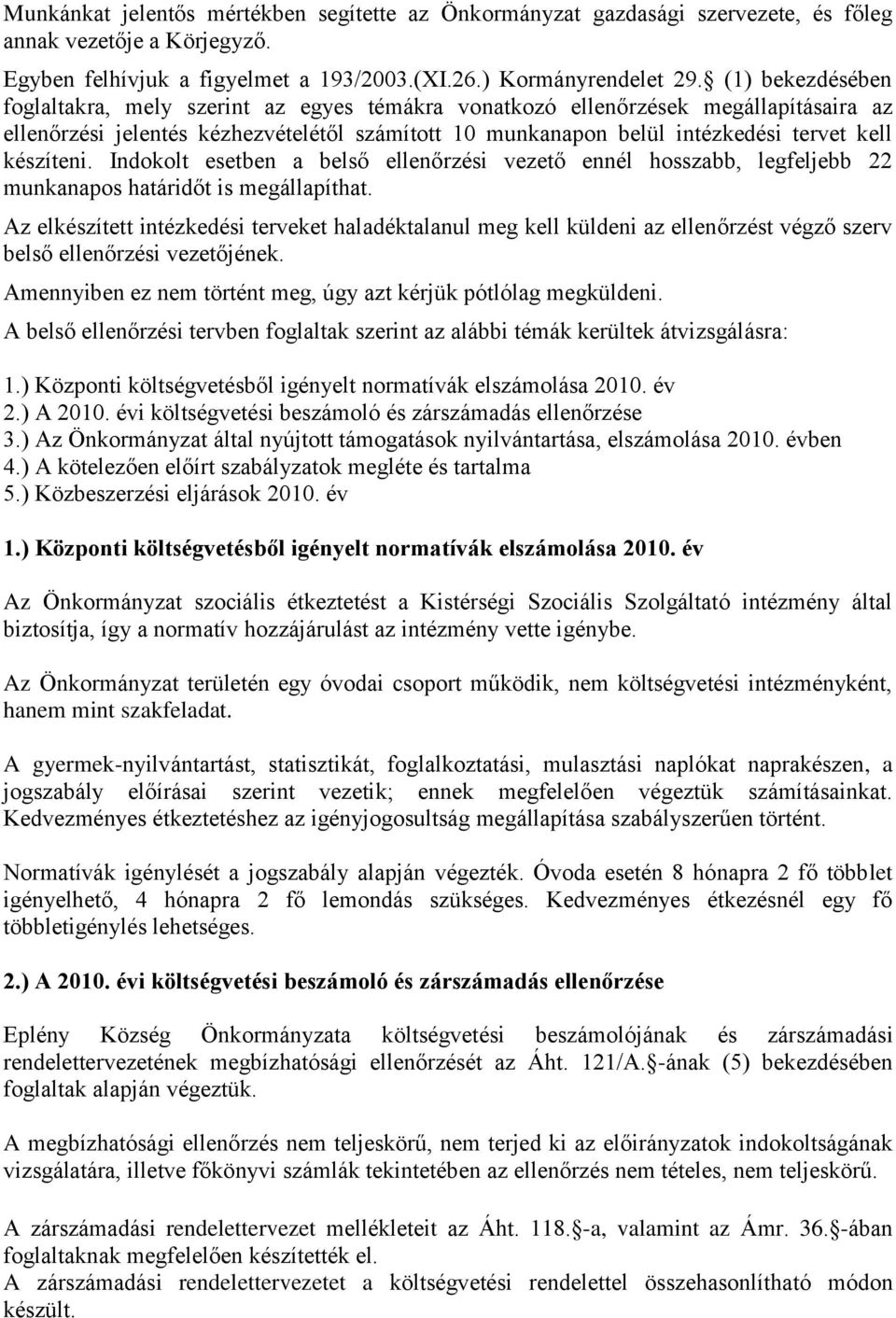 készíteni. Indokolt esetben a belső ellenőrzési vezető ennél hosszabb, legfeljebb 22 munkanapos határidőt is megállapíthat.