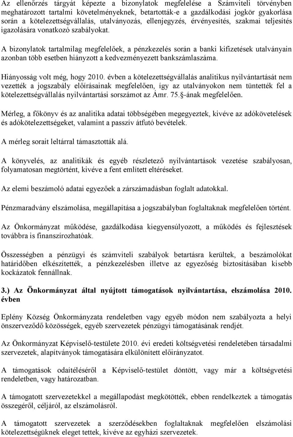 A bizonylatok tartalmilag megfelelőek, a pénzkezelés során a banki kifizetések utalványain azonban több esetben hiányzott a kedvezményezett bankszámlaszáma. Hiányosság volt még, hogy 2010.