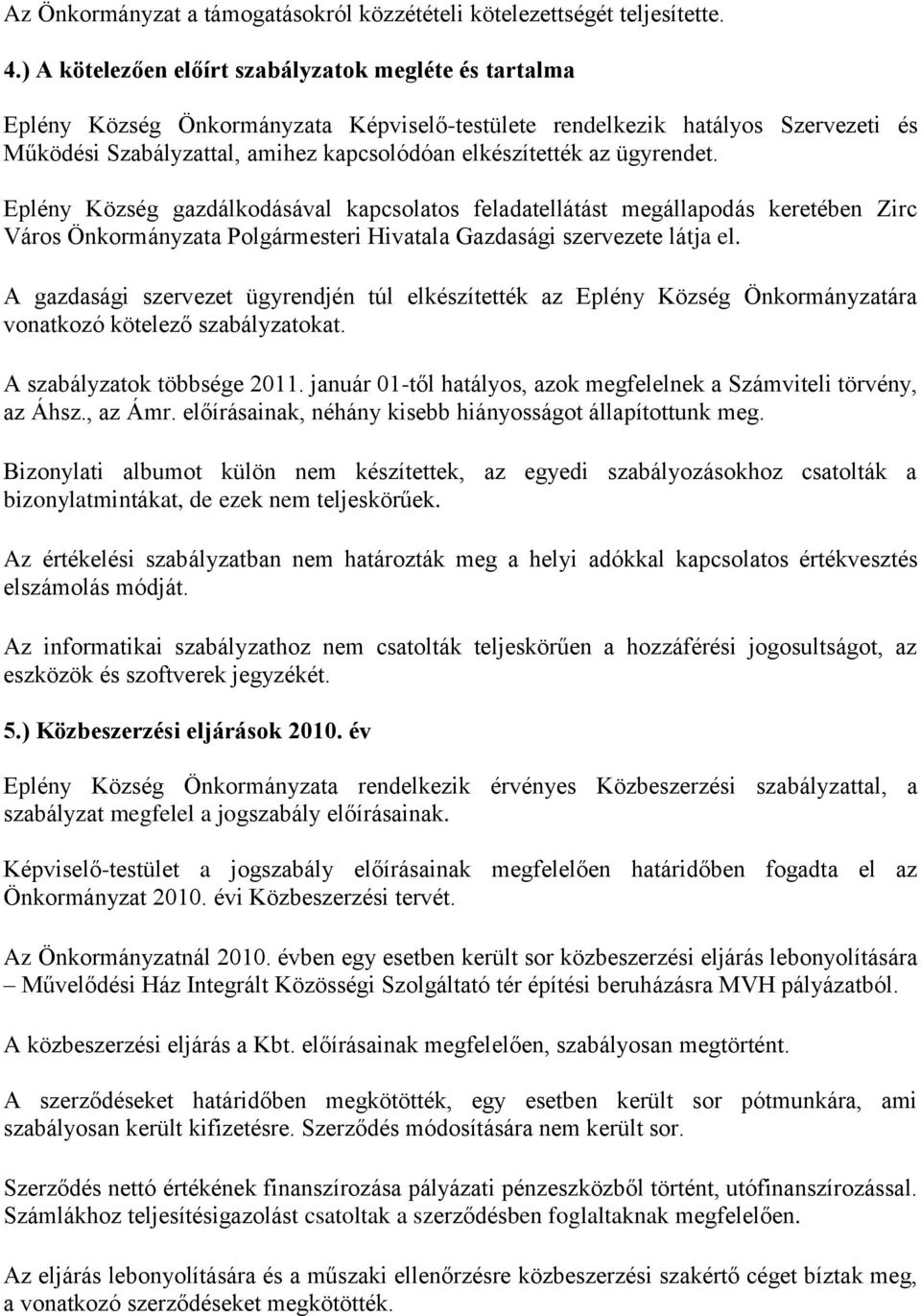 ügyrendet. Eplény Község gazdálkodásával kapcsolatos feladatellátást megállapodás keretében Zirc Város Önkormányzata Polgármesteri Hivatala Gazdasági szervezete látja el.