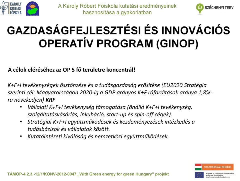 ráfordítások aránya 1,8%- ra növekedjen) KRF Vállalati K+F+I tevékenység támogatása (önálló K+F+I tevékenység, szolgáltatásvásárlás,