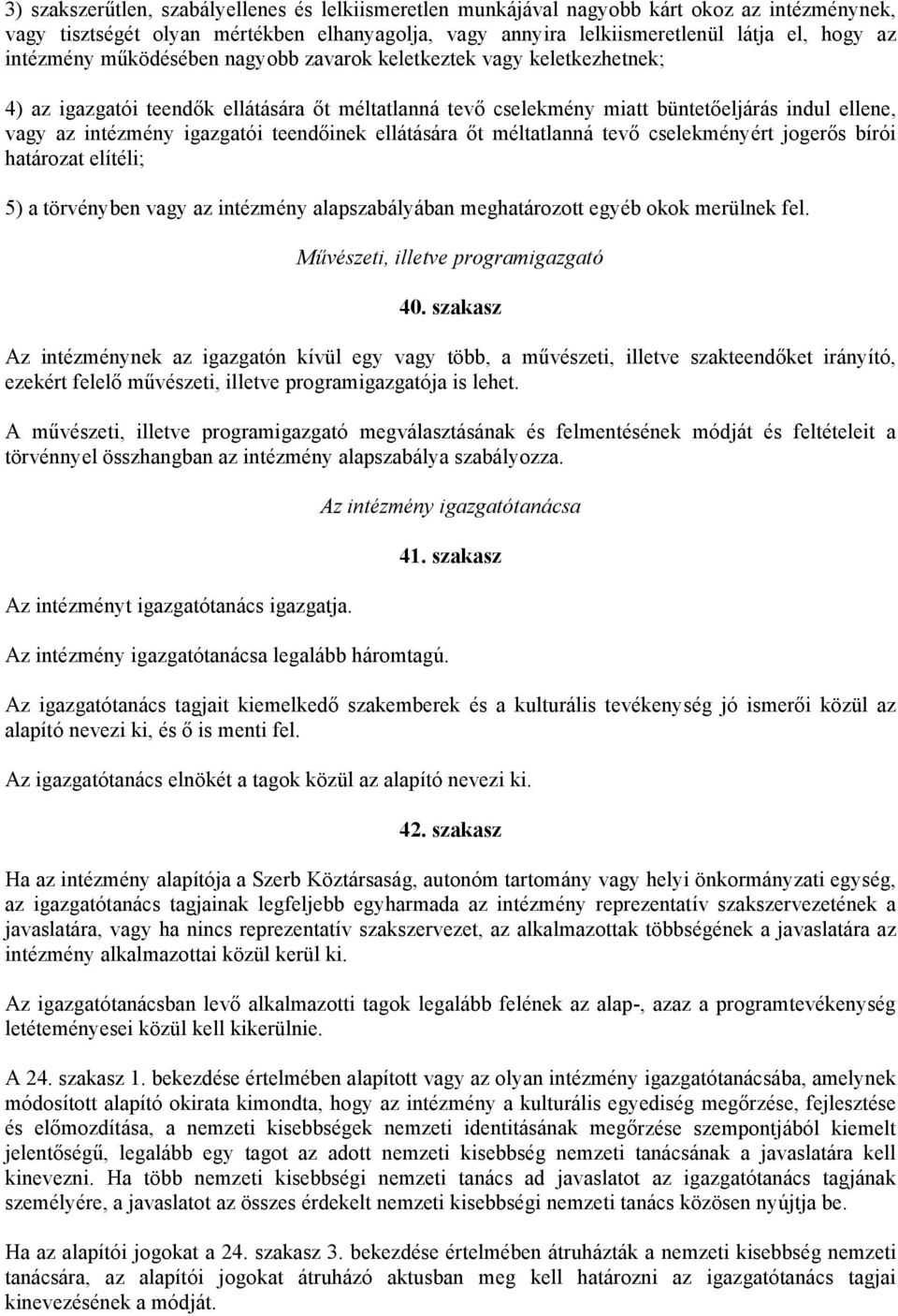 teendőinek ellátására őt méltatlanná tevő cselekményért jogerős bírói határozat elítéli; 5) a törvényben vagy az intézmény alapszabályában meghatározott egyéb okok merülnek fel.