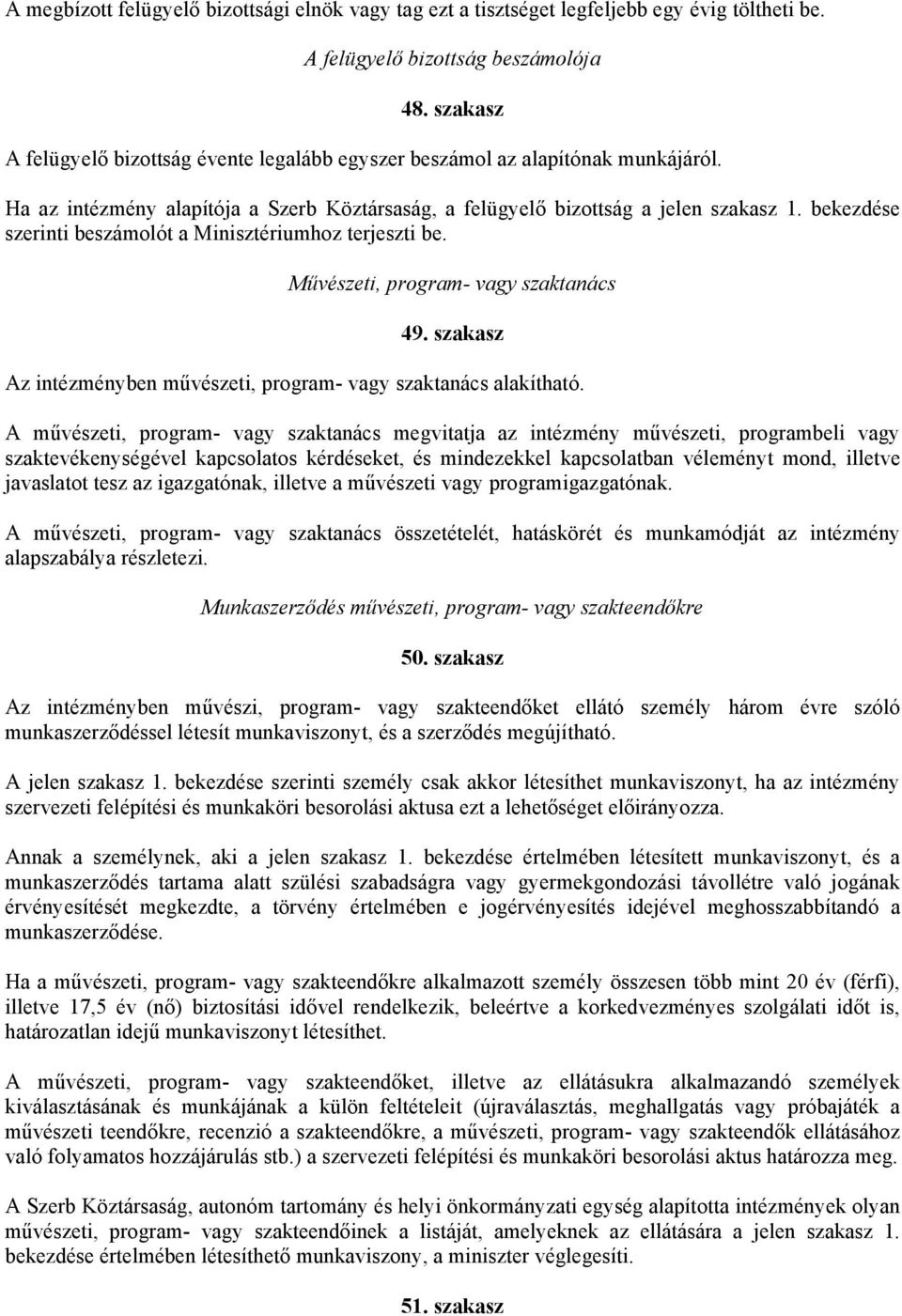 bekezdése szerinti beszámolót a Minisztériumhoz terjeszti be. Művészeti, program- vagy szaktanács 49. szakasz Az intézményben művészeti, program- vagy szaktanács alakítható.