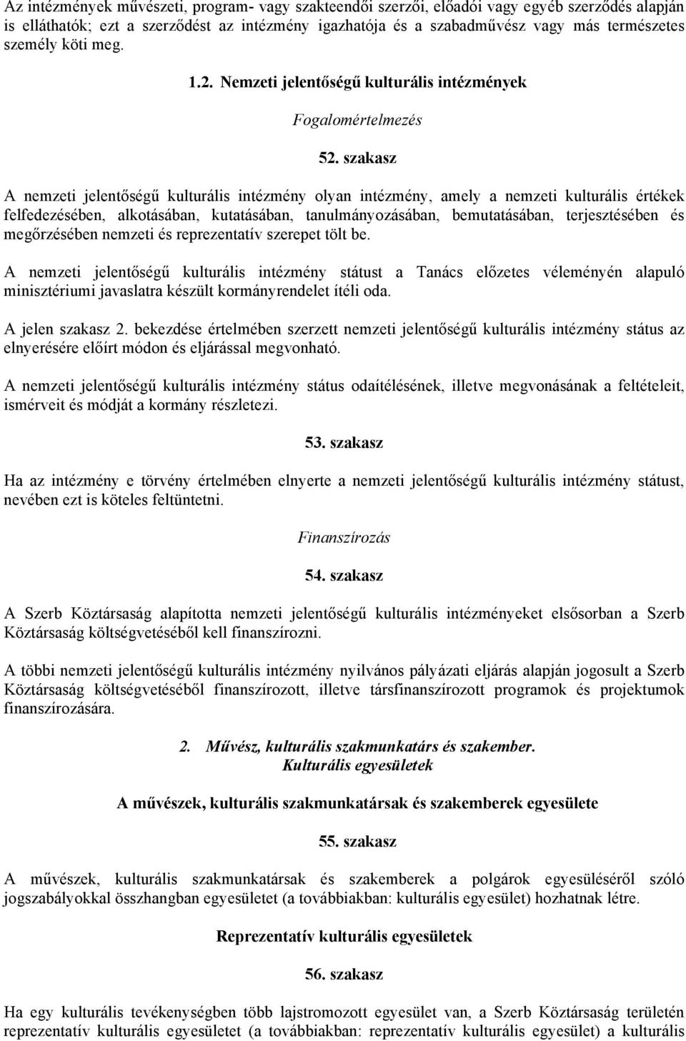 szakasz A nemzeti jelentőségű kulturális intézmény olyan intézmény, amely a nemzeti kulturális értékek felfedezésében, alkotásában, kutatásában, tanulmányozásában, bemutatásában, terjesztésében és