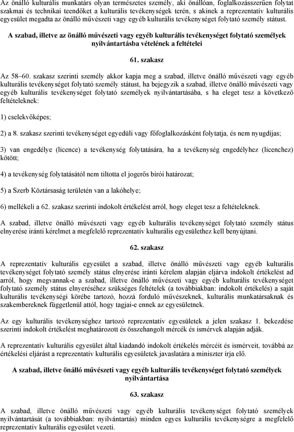 A szabad, illetve az önálló művészeti vagy egyéb kulturális tevékenységet folytató személyek nyilvántartásba vételének a feltételei 61. szakasz Az 58 60.