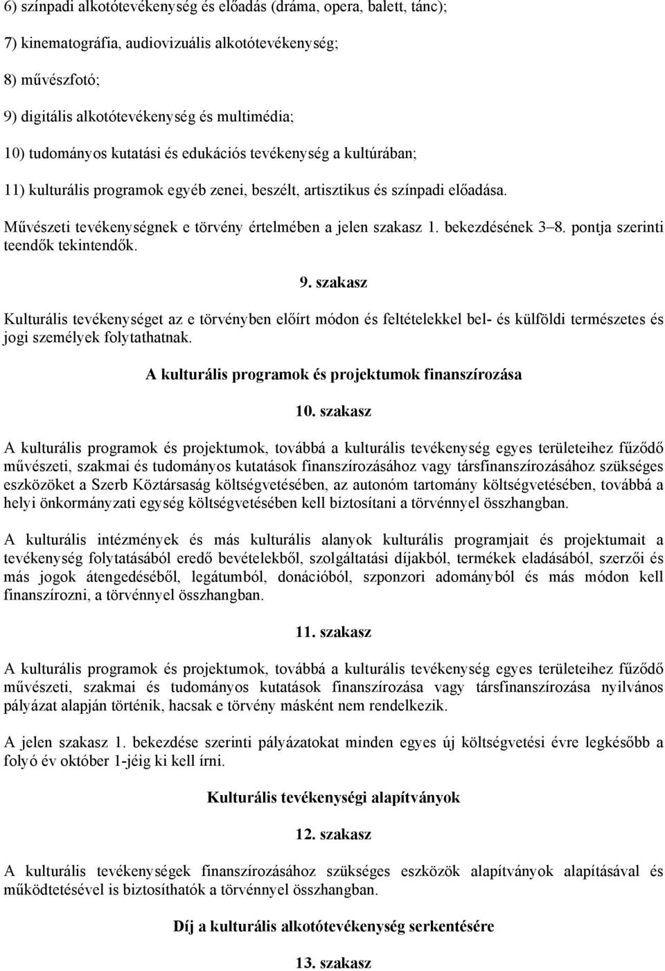 bekezdésének 3 8. pontja szerinti teendők tekintendők. 9. szakasz Kulturális tevékenységet az e törvényben előírt módon és feltételekkel bel- és külföldi természetes és jogi személyek folytathatnak.
