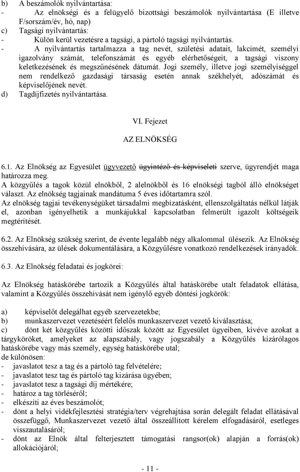 - A nyilvántartás tartalmazza a tag nevét, születési adatait, lakcímét, személyi igazolvány számát, telefonszámát és egyéb elérhetőségeit, a tagsági viszony keletkezésének és megszűnésének dátumát.